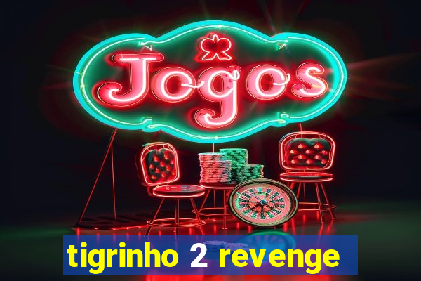 tigrinho 2 revenge